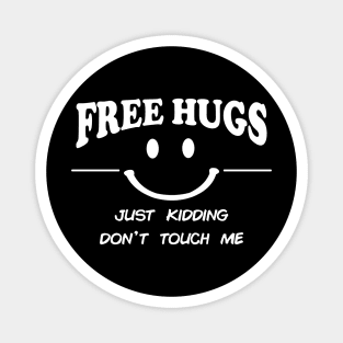 Free Hugs Just Kidding Don't Touch Me - Funny Magnet